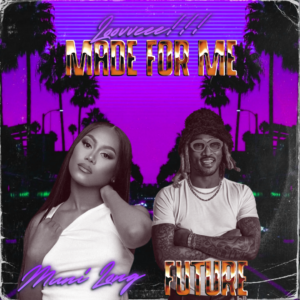 Muni Long x Future - Looovveeee!!! Made For Me